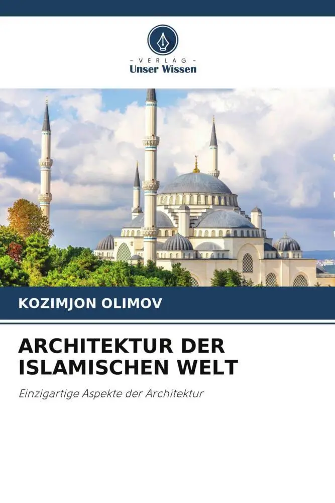 Cover: 9786206469872 | ARCHITEKTUR DER ISLAMISCHEN WELT | Kozimjon Olimov | Taschenbuch