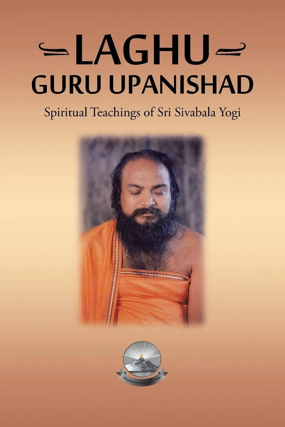 Cover: 9781482869972 | Laghu Guru Upanishad | Spiritual Teachings of Sri Sivabala Yogi | Buch