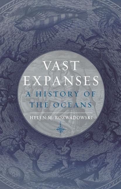 Cover: 9781780239972 | Vast Expanses | A History of the Oceans | Helen M Rozwadowski | Buch