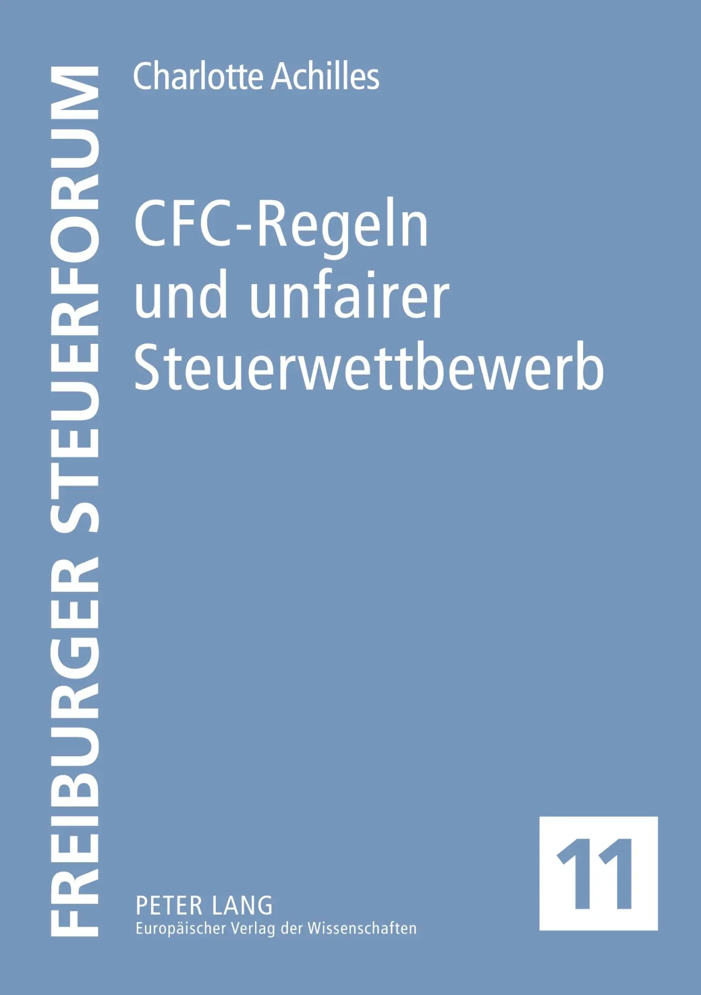 CFC-Regeln und unfairer Steuerwettbewerb: Eine Untersuchung anhand der deutschen und der französischen CFC-Regelung (Freiburger Steuerforum)