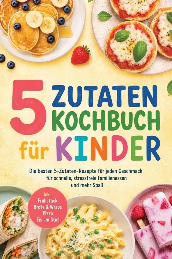 Cover: 9783676060073 | 5 Zutaten Kochbuch für Kinder: Die besten 5-Zutaten-Rezepte für...