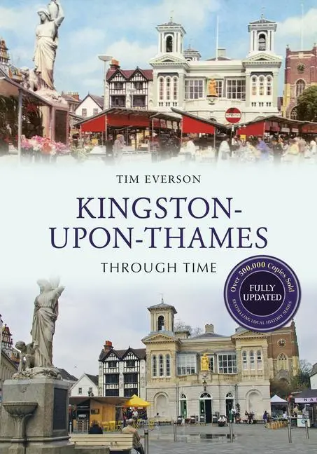 Cover: 9781445650173 | Everson, T: Kingston-upon-Thames Through Time Revised Editio | Everson