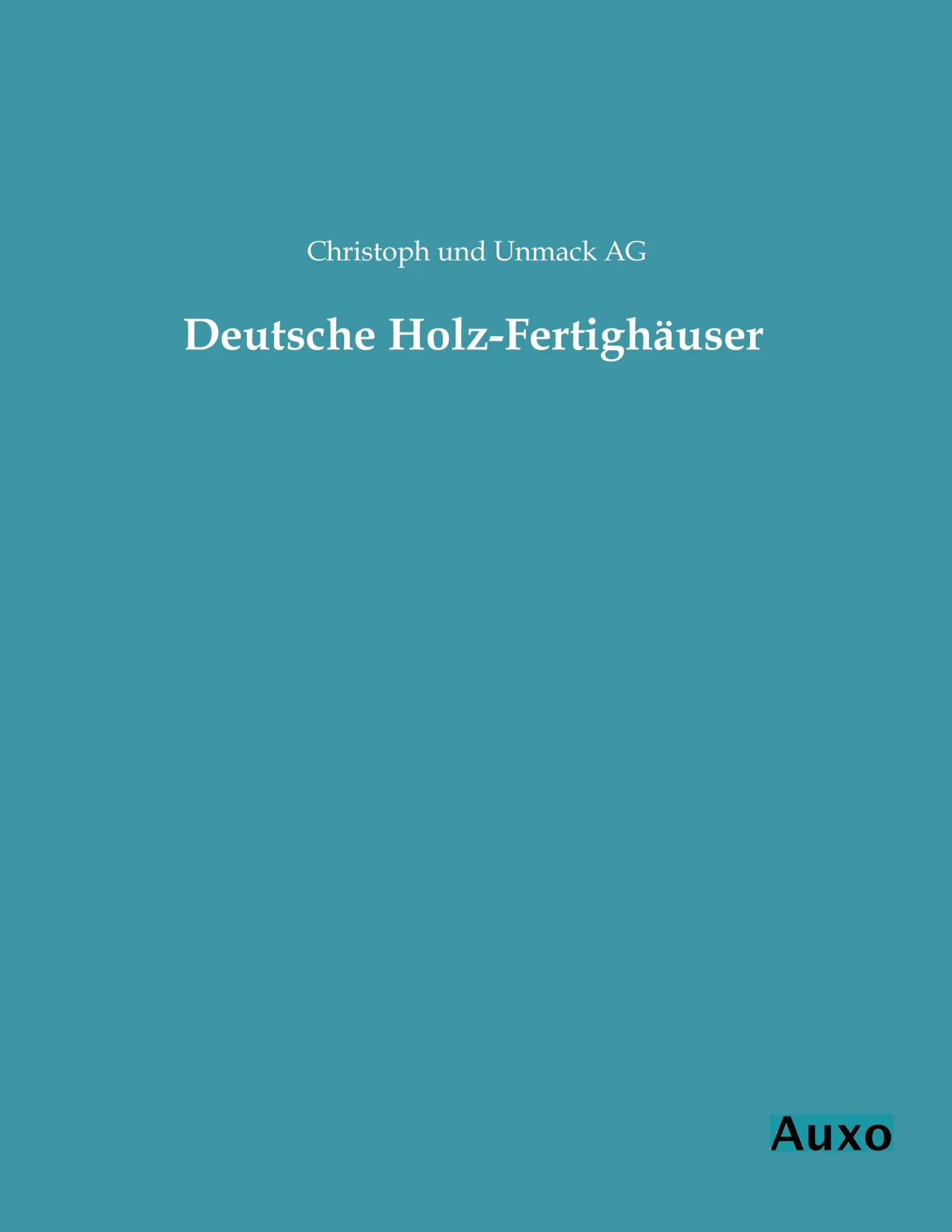 Cover: 9783956220173 | Deutsche Holz-Fertighäuser | Christoph und Unmack AG | Taschenbuch