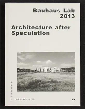 Cover: 9783959050173 | Architecture after Speculation | Bauhaus Lab 2013. Hrsg.: Bittner