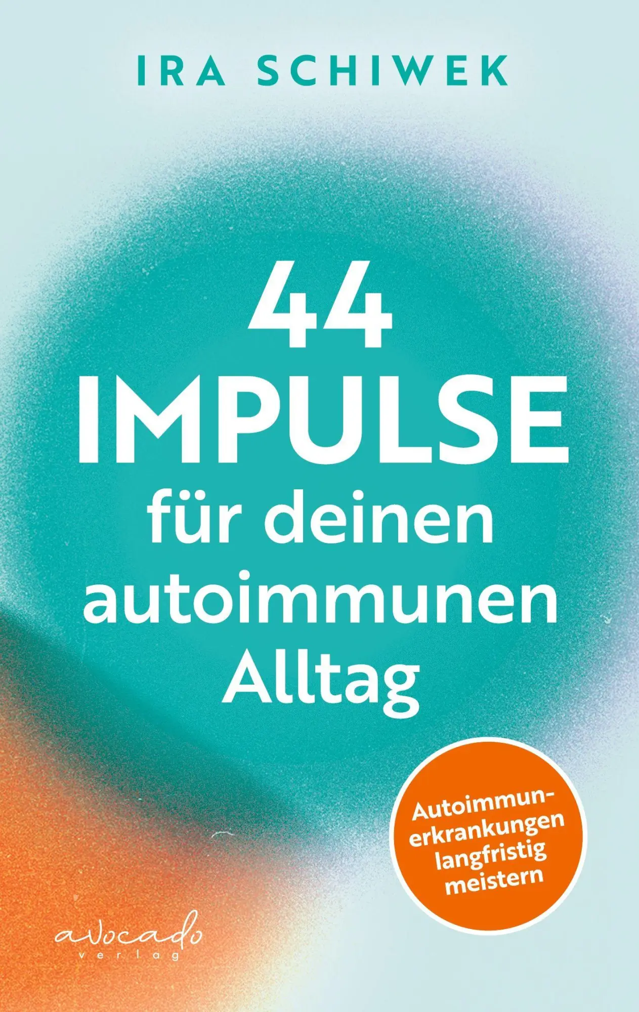 Cover: 9783988130273 | 44 Impulse für deinen autoimmunen Alltag | Ira Schiwek | Taschenbuch