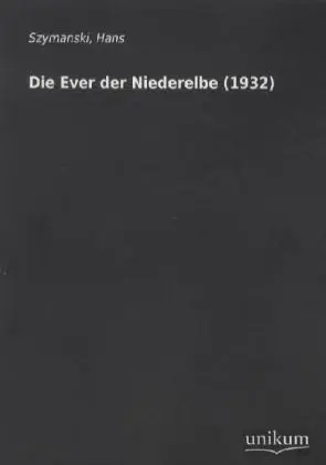 Cover: 9783845700373 | Die Ever der Niederelbe (1932) | Hans Szymanski | Taschenbuch | 472 S.