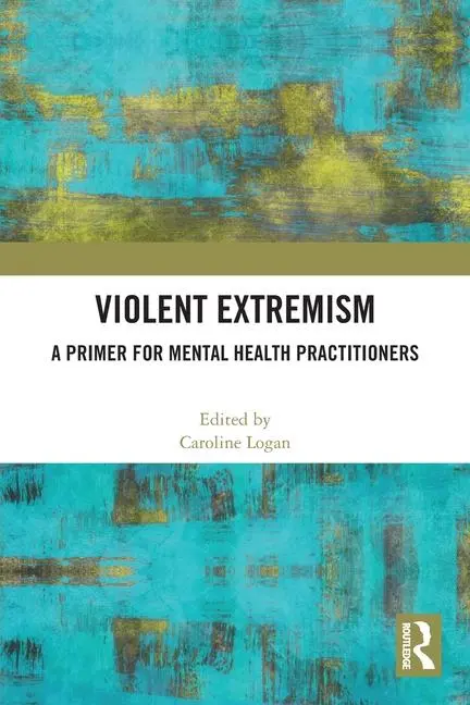 Cover: 9781032170473 | Violent Extremism | A Primer for Mental Health Practitioners | Logan