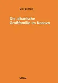 Cover: 9783205770473 | Die albanische Großfamilie im Kosovo | Gjergj Rrapi | Taschenbuch