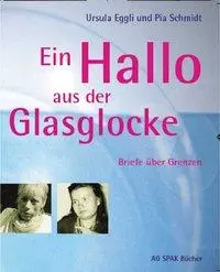 Cover: 9783930830473 | Ein Hallo aus der Glasglocke | Briefe über Grenzen | Eggli (u. a.)