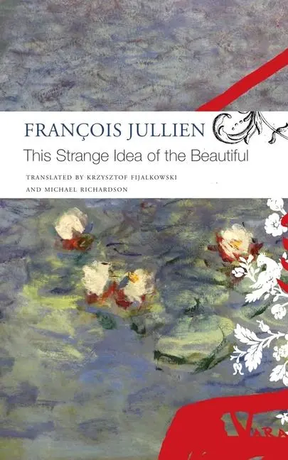 Cover: 9781803090573 | This Strange Idea of the Beautiful | François Jullien | Taschenbuch
