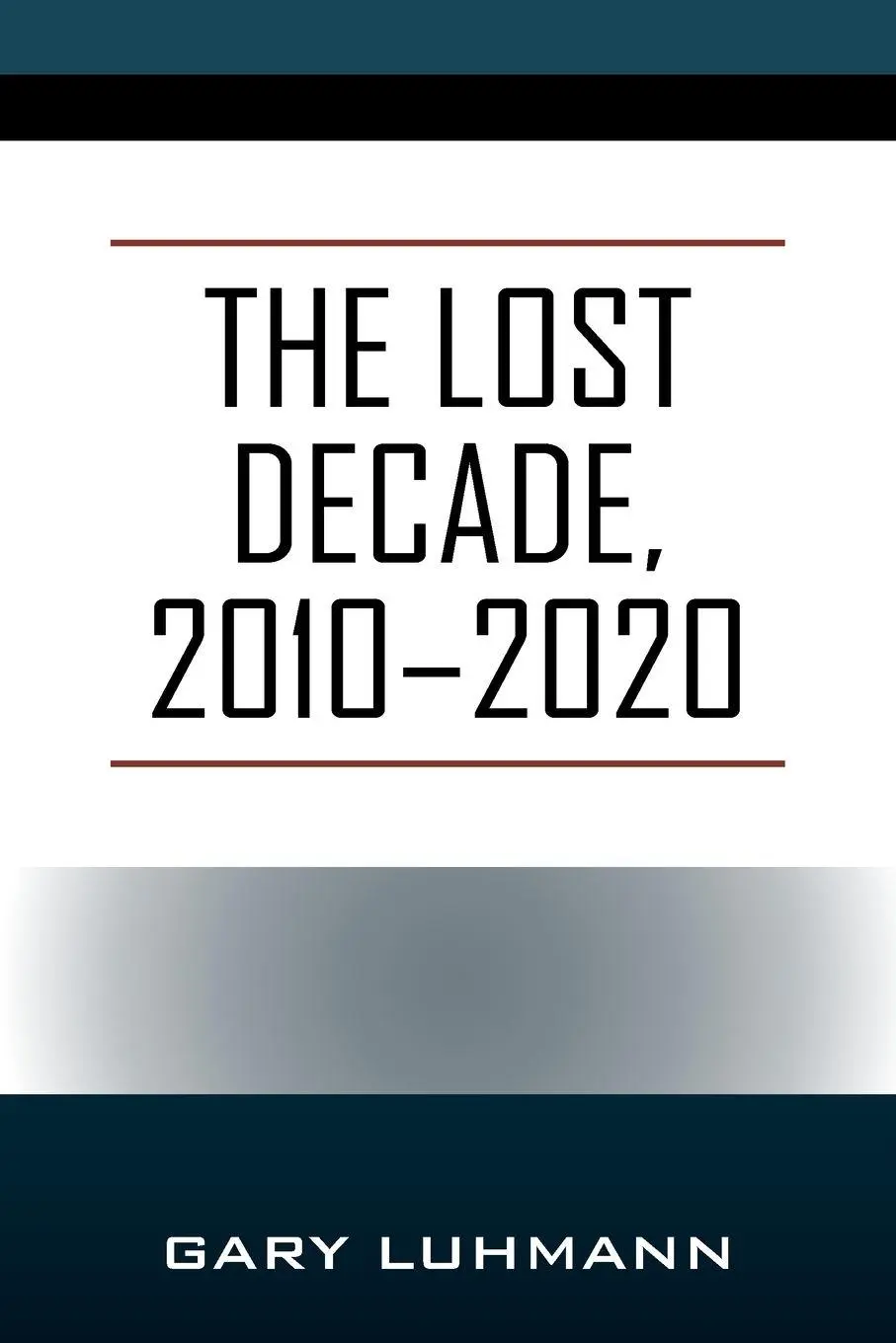 Cover: 9781977270573 | The Lost Decade, 2010--2020 | Gary Luhmann | Taschenbuch | Englisch