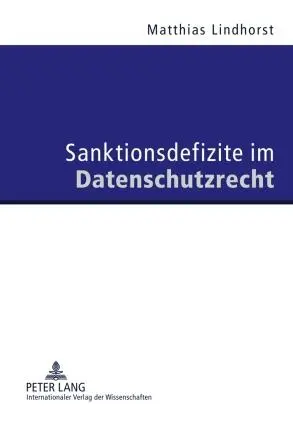 Cover: 9783631600573 | Sanktionsdefizite im Datenschutzrecht | Matthias Lindhorst | Buch