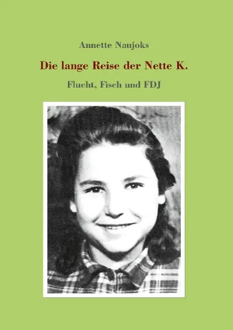 Cover: 9783732370573 | Die lange Reise der Nette K. | Flucht, Fisch und FDJ | Annette Naujoks