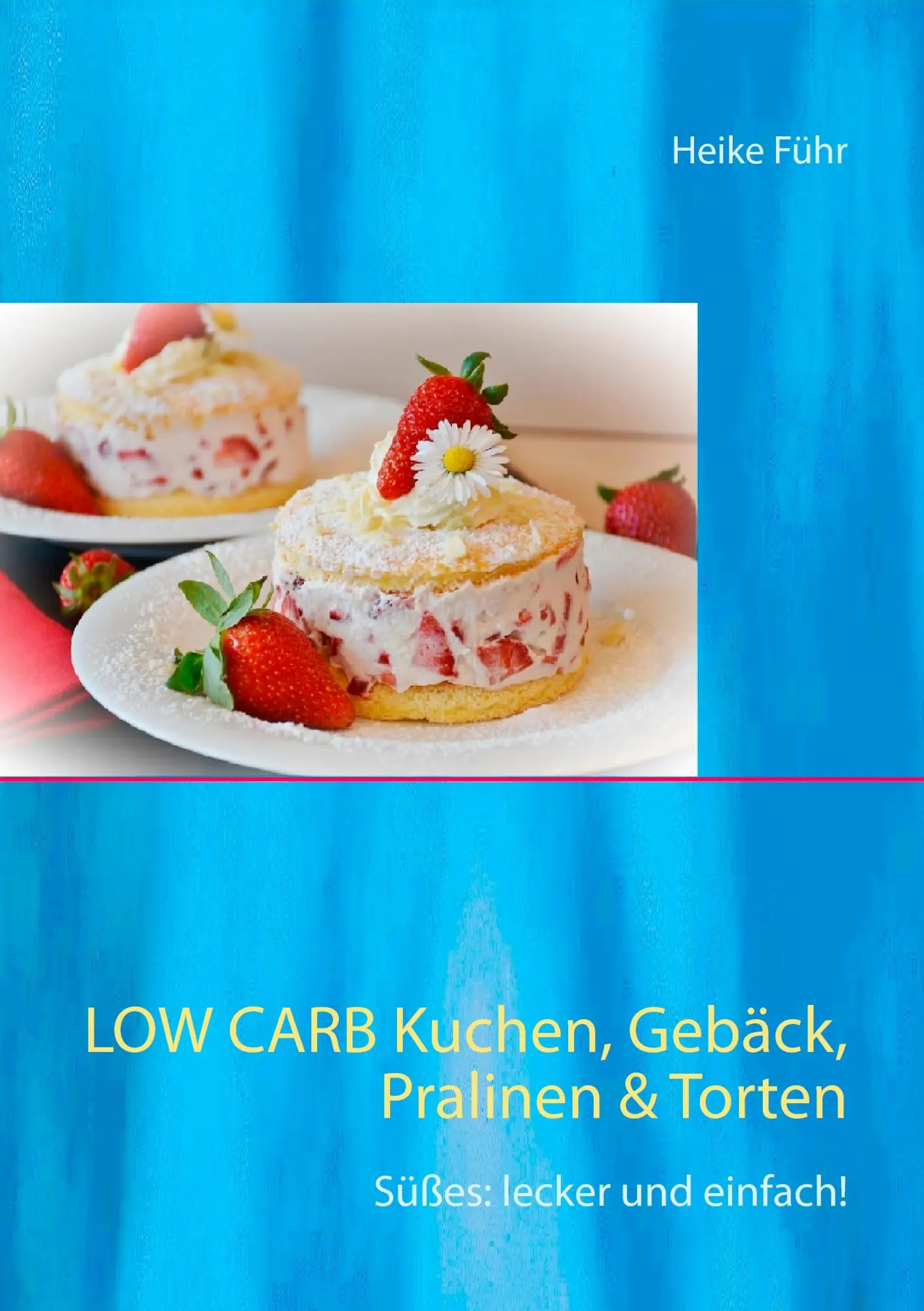 Cover: 9783743190573 | Low Carb Kuchen, Gebäck, Pralinen &amp; Torten | Heike Führ | Taschenbuch