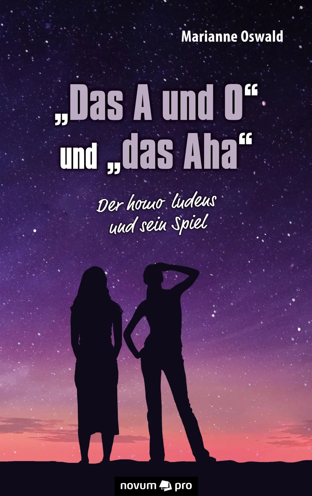 Cover: 9783991070573 | "Das A und O" und "das Aha" | Der homo ludens und sein Spiel | Oswald