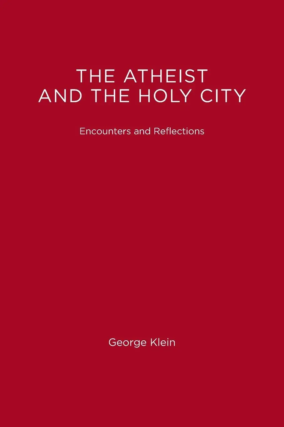 Cover: 9780262610773 | The Atheist and the Holy City | Encounters and Reflections | Klein