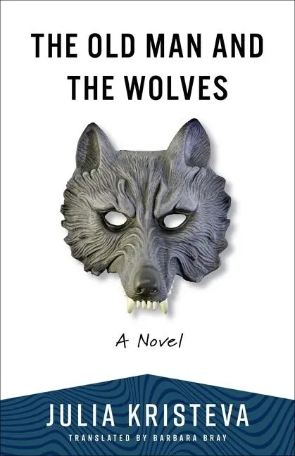 Cover: 9780231220873 | The Old Man and the Wolves | A Novel | Julia Kristeva | Taschenbuch