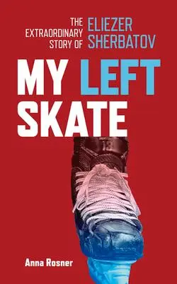 Cover: 9781773370873 | My Left Skate | The Extraordinary Story of Eliezer Sherbatov | Rosner