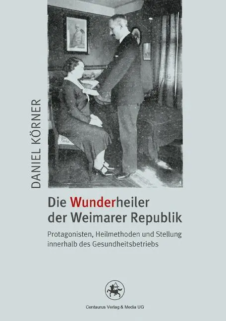 Cover: 9783862260973 | Die Wunderheiler der Weimarer Republik | Daniel Körner | Taschenbuch