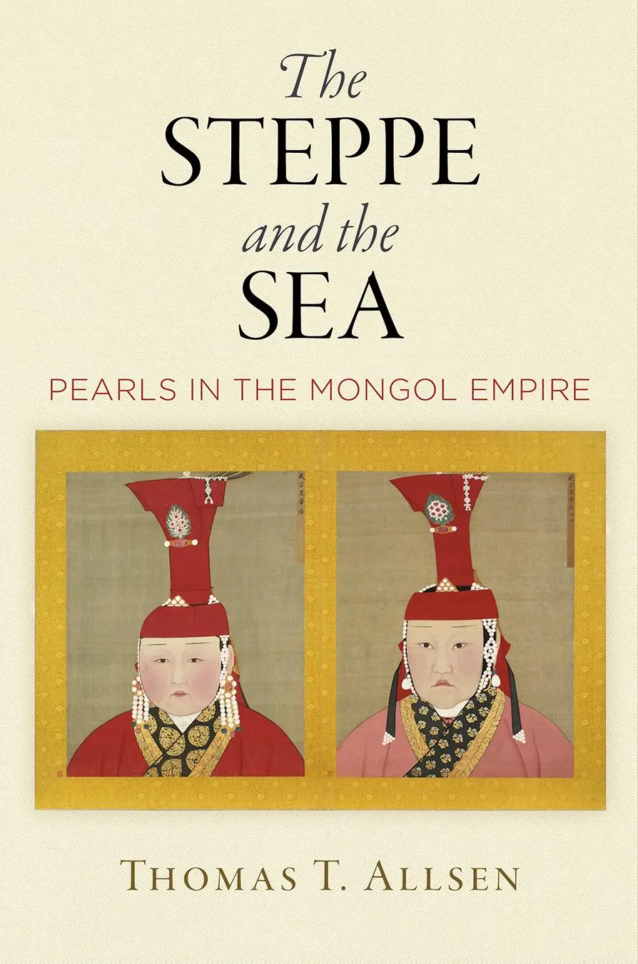Cover: 9780812251173 | The Steppe and the Sea | Pearls in the Mongol Empire | Thomas T Allsen