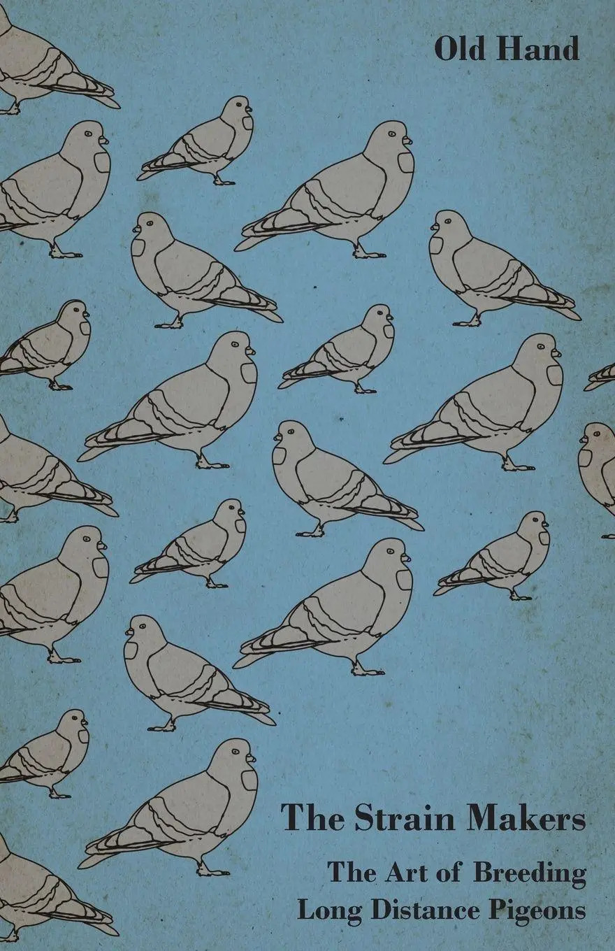 Cover: 9781446541173 | The Strain Makers - The Art of Breeding Long Distance Pigeons | Hand
