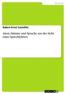 Cover: 9783640451173 | Atem, Stimme und Sprache aus der Sicht eines Sprechlehrers | Buch