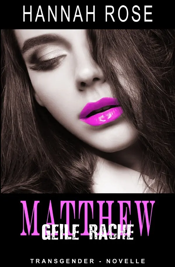 Cover: 9783750271173 | Matthew - Geile Rache | Hannah Rose | Taschenbuch | 104 S. | Deutsch