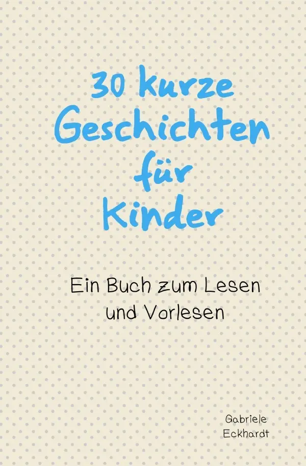 Cover: 9783759891273 | 30 kurze Geschichten für Kinder | Ein Buch zum Lesen und Vorlesen