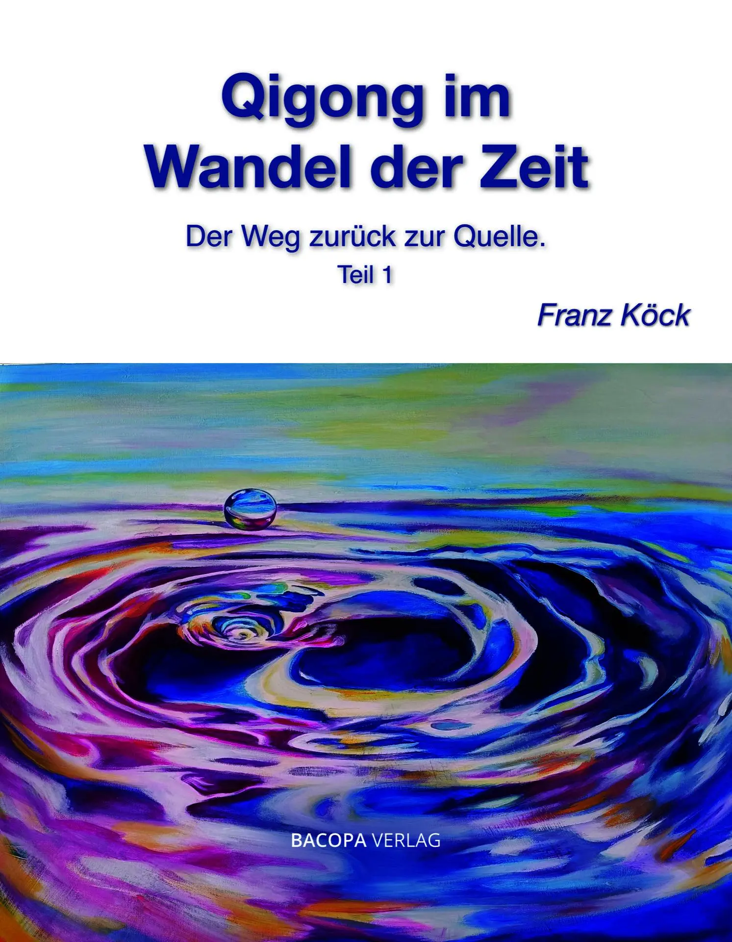 Cover: 9783991141273 | Qigong im Wandel der Zeit | Der Weg zurück zur Quelle. Teil 1 | Köck