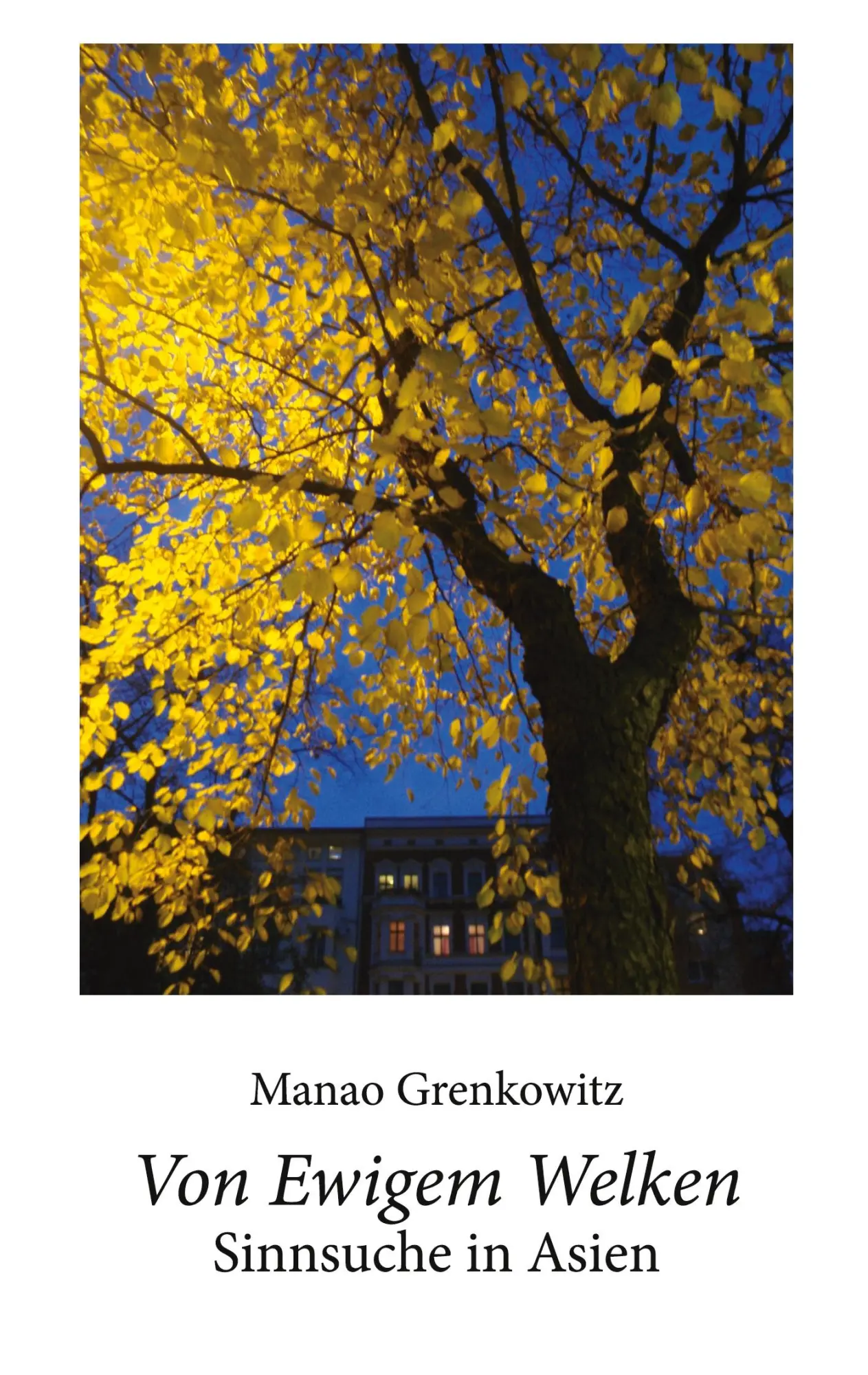 Cover: 9783819271373 | Von Ewigem Welken | Sinnsuche in Asien | Manao Grenkowitz | Buch