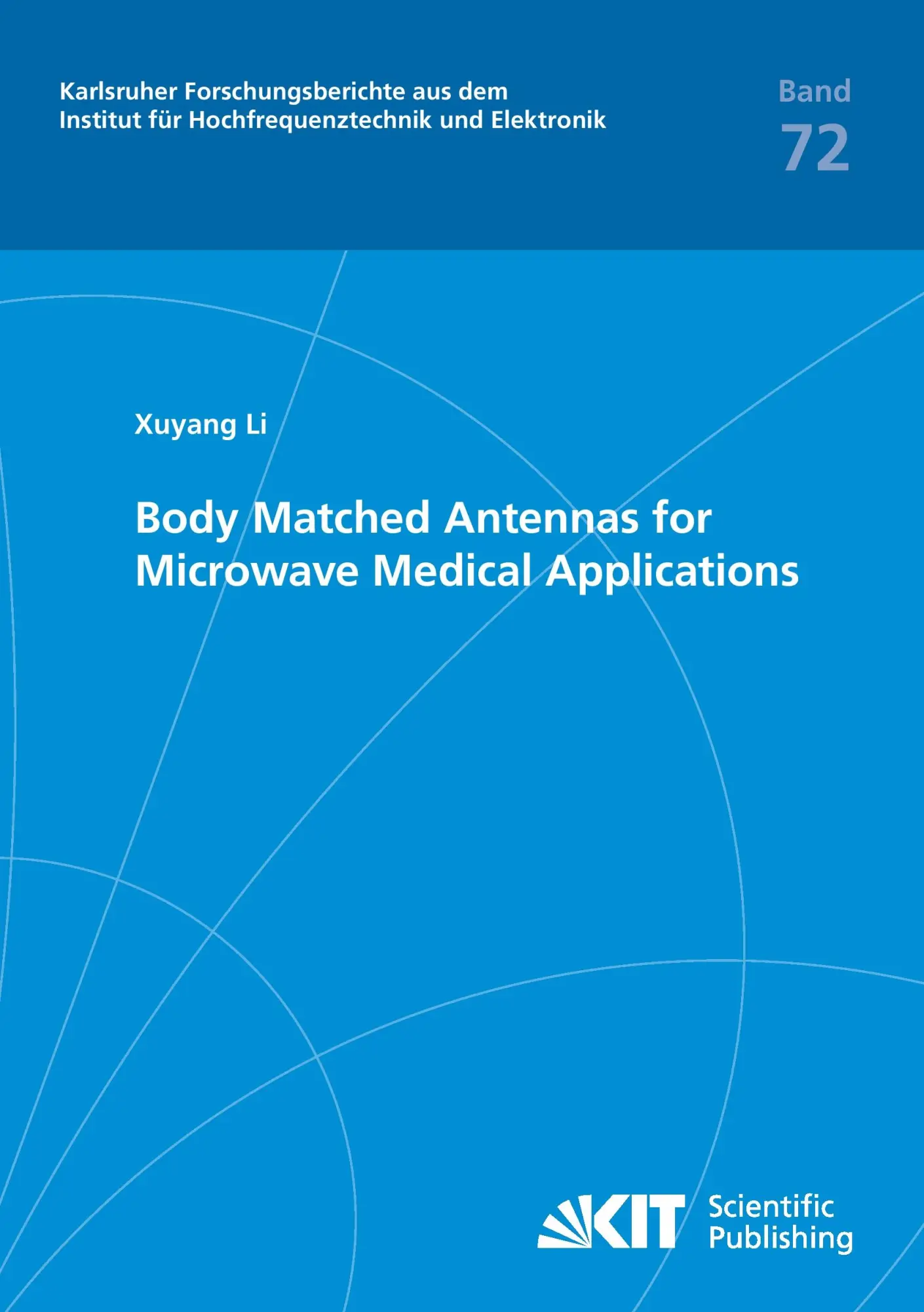 Body Matched Antennas for Microwave Medical Applications (Karlsruher Forschungsberichte aus dem Institut fuer Hochfrequenztechnik und Elektronik)