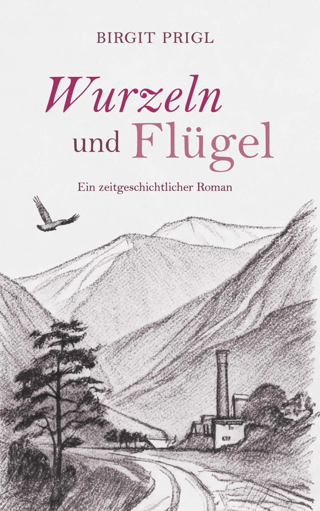 Cover: 9783991811473 | Wurzeln und Flügel - ein zeitgeschichtlicher Roman | Birgit Prigl