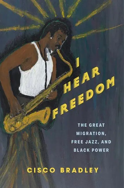 Cover: 9780231221573 | I Hear Freedom | The Great Migration, Free Jazz, and Black Power