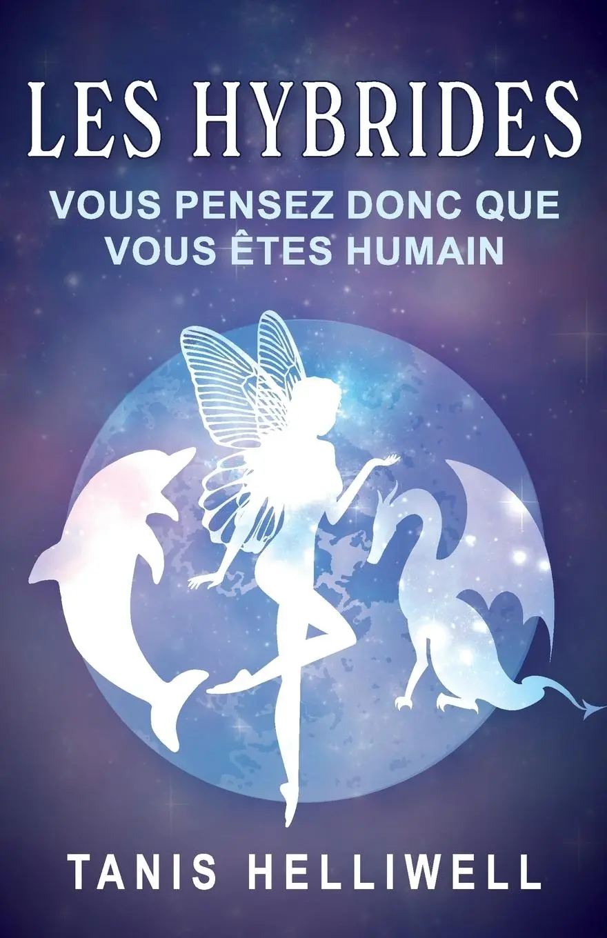 Cover: 9781987831573 | Les Hybrides | Vous Pensez Donc Que Vous Êtes Humain | Tanis Helliwell