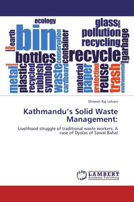 Kathmandu's Solid Waste Management: | Livelihood struggle of traditional waste workers, A case of Dyolas of Sawal Bahal | Shreesti Raj Lohani | Taschenbuch | Englisch | LAP Lambert Academic Publishing - Lohani, Shreesti Raj