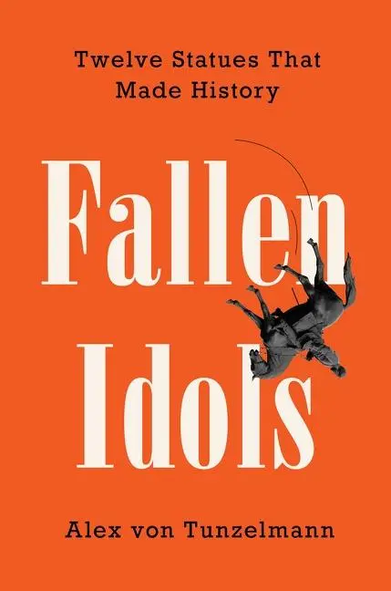 Cover: 9780063081673 | Fallen Idols | Twelve Statues That Made History | Alex Von Tunzelmann