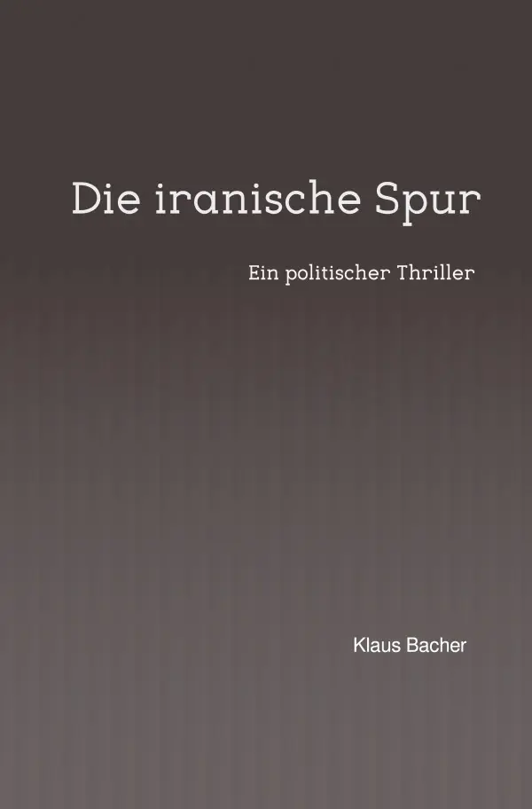 Cover: 9783565261673 | Die iranische Spur | Ein politischer Thriller.DE | Klaus Bacher | Buch