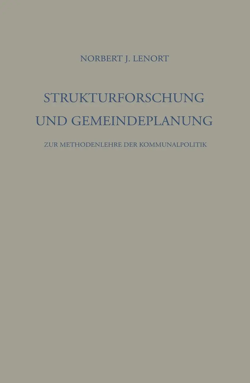 Strukturforschung und Gemeindeplanung: Zur Methodenlehre Der Kommunalpolitik (Die Industrielle Entwicklung / Untersuchungen Zur Gesellschaftslehre) ... (Die industrielle Entwicklung, 15, Band 15)