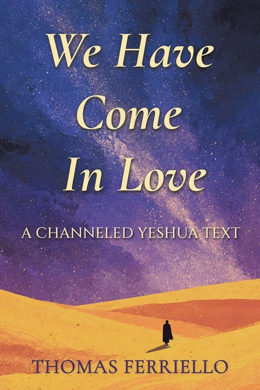 Cover: 9798765271773 | We Have Come In Love | A Channeled Yeshua Text | Thomas Ferriello