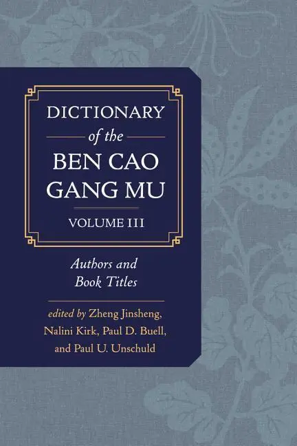 Cover: 9780520291973 | Dictionary of the Ben cao gang mu, Volume 3 – Authors and Book Titles