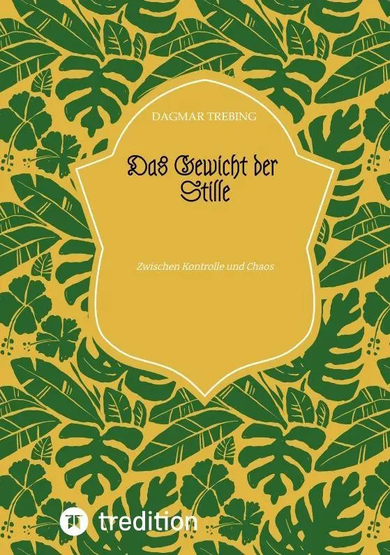 Cover: 9783384991973 | Das Gewicht der Stille | Zwischen Kontrolle und Chaos | Dagmar Trebing