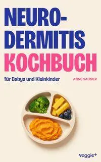 Cover: 9783692641973 | Neurodermitis-Kochbuch für Babys und Kleinkinder | Anne Saumer | Buch