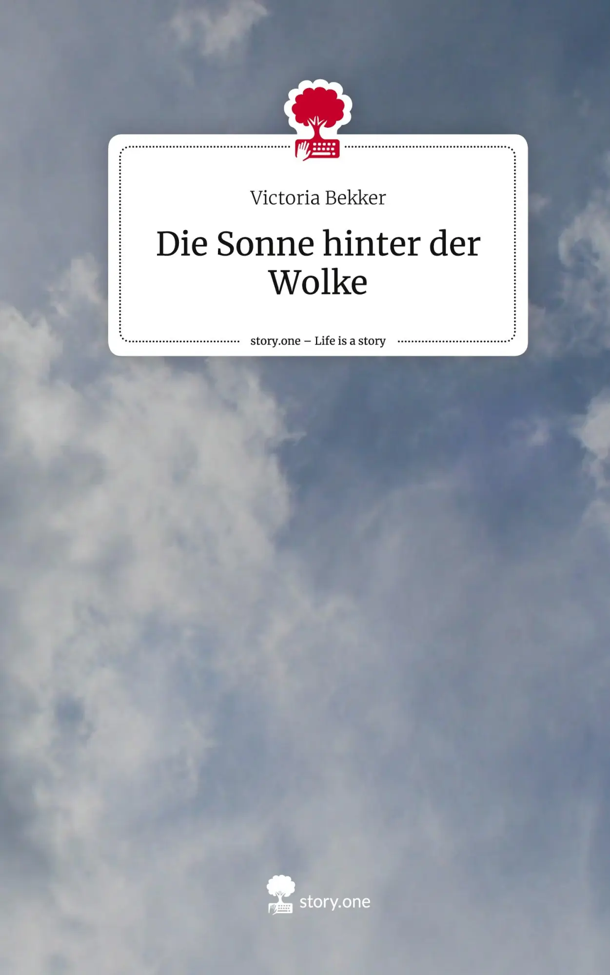 Cover: 9783710892073 | Die Sonne hinter der Wolke. Life is a Story - story.one | Bekker