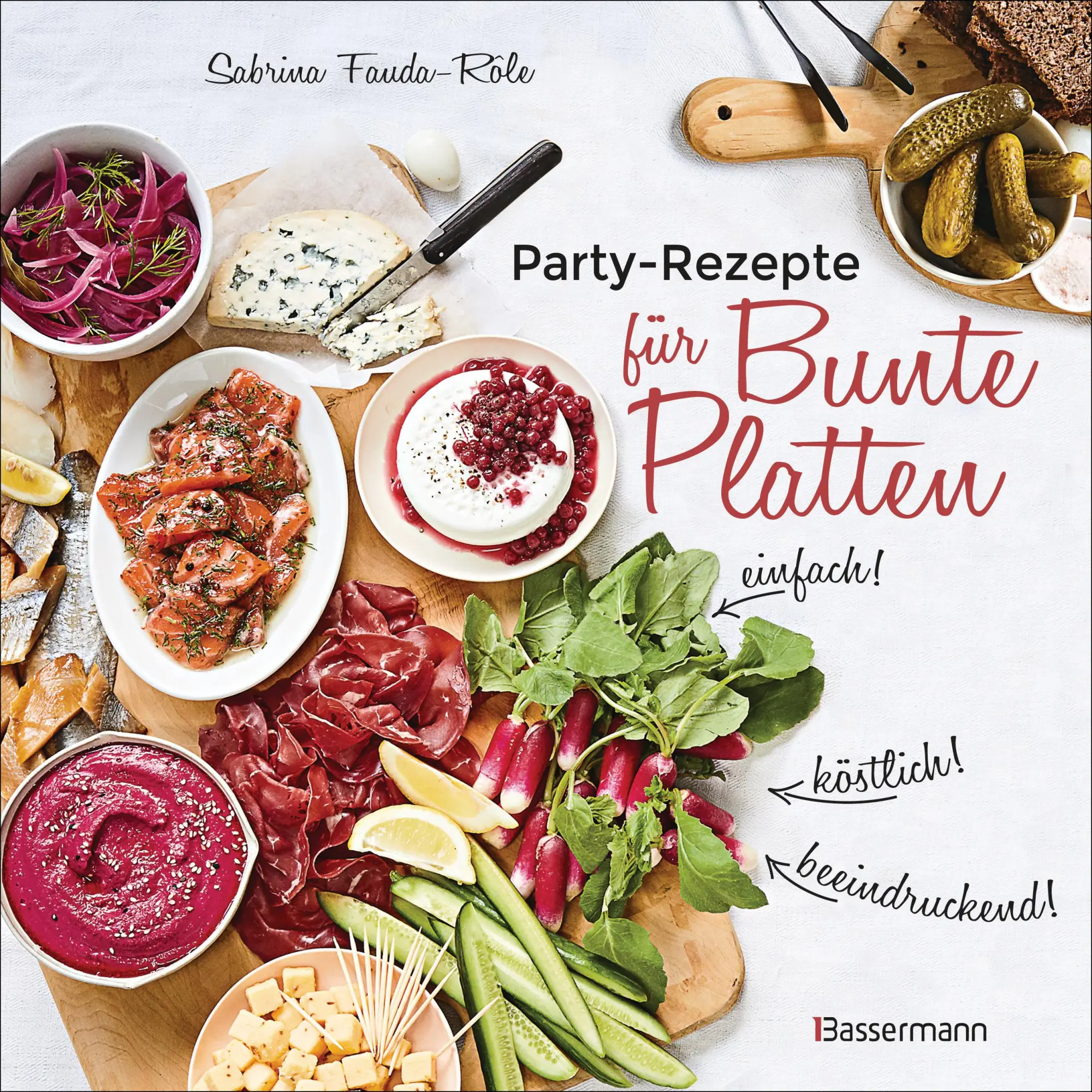 Cover: 9783809442073 | Partyrezepte für Bunte Platten - einfach, beeindruckend, köstlich!... Cover: 9783809442073 | Partyrezepte für Bunte Platten - einfach, beeindruckend, köstlich!...