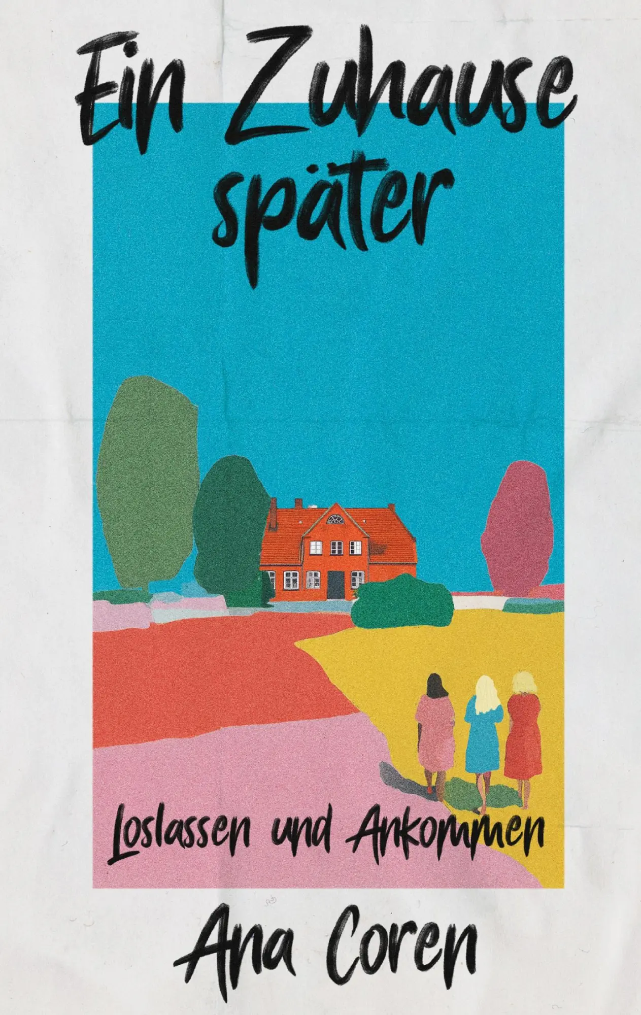 Cover: 9783695102273 | Ein Zuhause später | Loslassen und Ankommen | Ana Coren | Taschenbuch