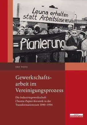 Cover: 9783954102273 | Gewerkschaftsarbeit im Vereinigungsprozess | Eric Weiß | Taschenbuch