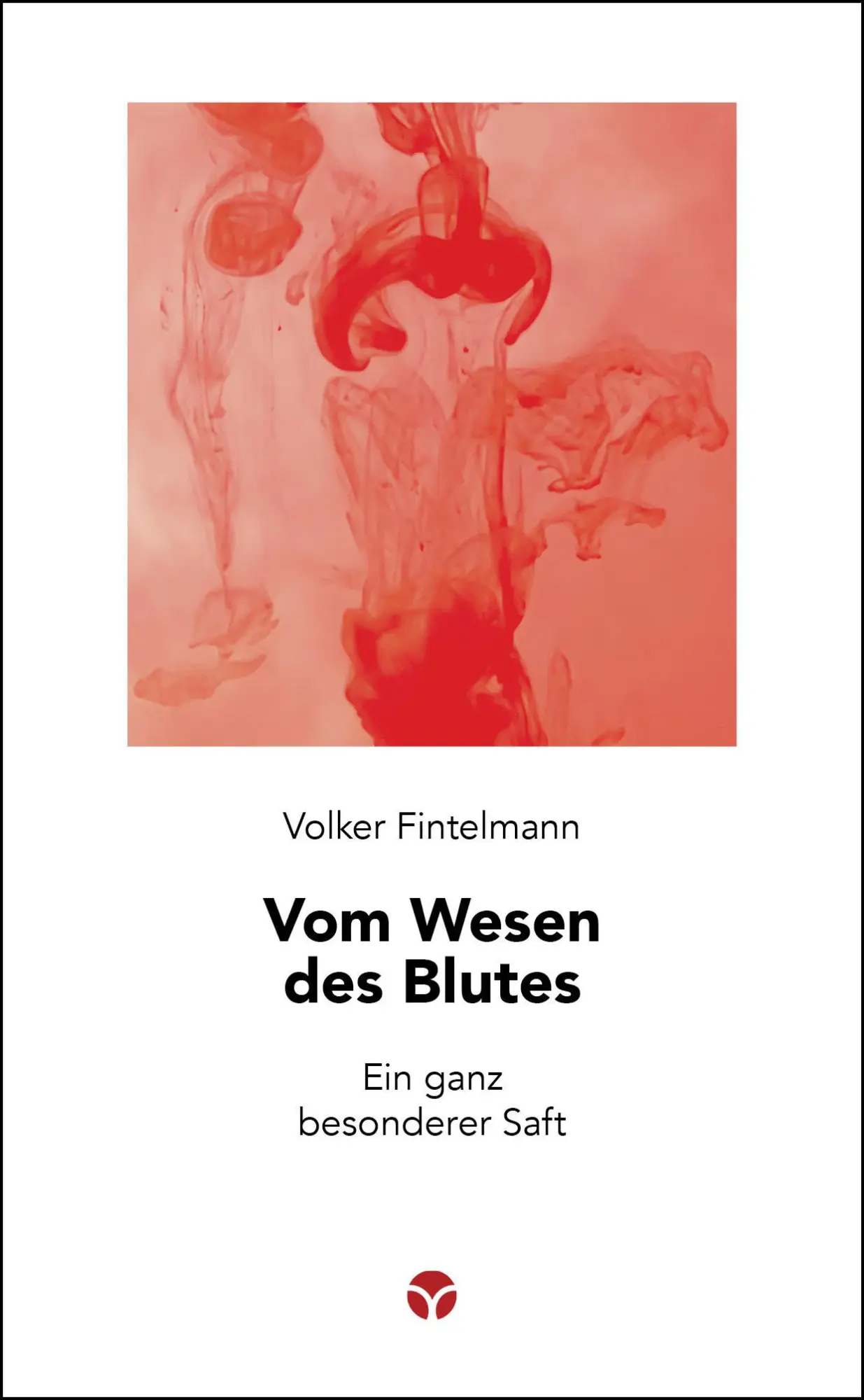 Cover: 9783957792273 | Vom Wesen des Blutes | Ein ganz besonderer Saft | Volker Fintelmann