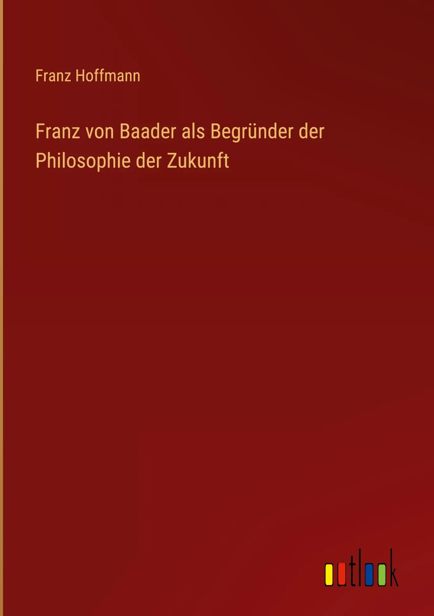 Cover: 9783368012373 | Franz von Baader als Begründer der Philosophie der Zukunft | Hoffmann