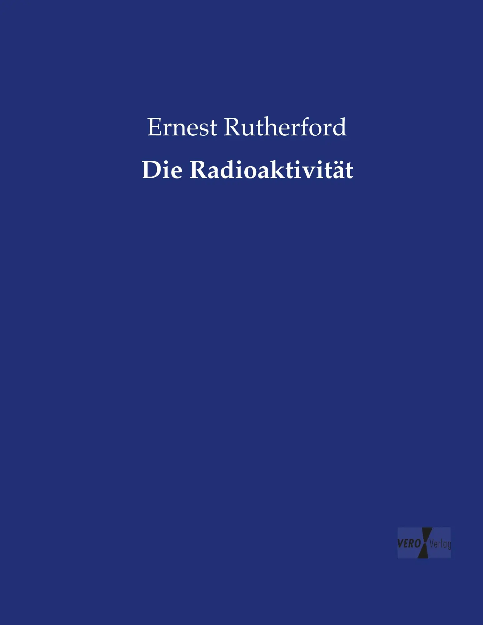 Cover: 9783737212373 | Die Radioaktivität | Ernest Rutherford | Taschenbuch | 616 S. | 2019