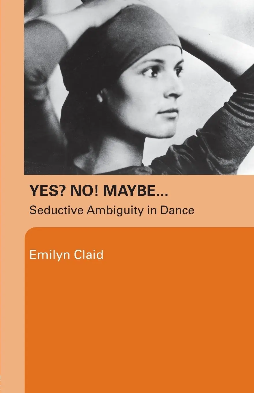 Cover: 9780415372473 | Yes? No! Maybe... | Seductive Ambiguity in Dance | Emilyn Claid | Buch